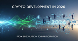 Crypto Development in 2026 From Speculation to Participation